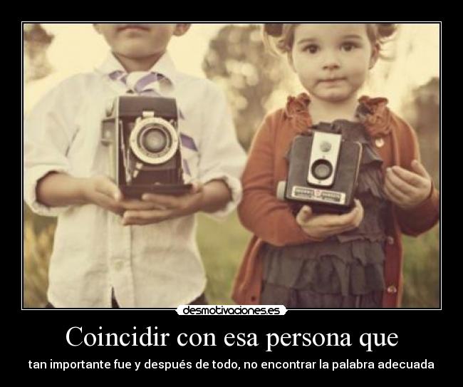 QUE SIGNIFICA COINCIDIR MUCHO CON UNA PERSONA