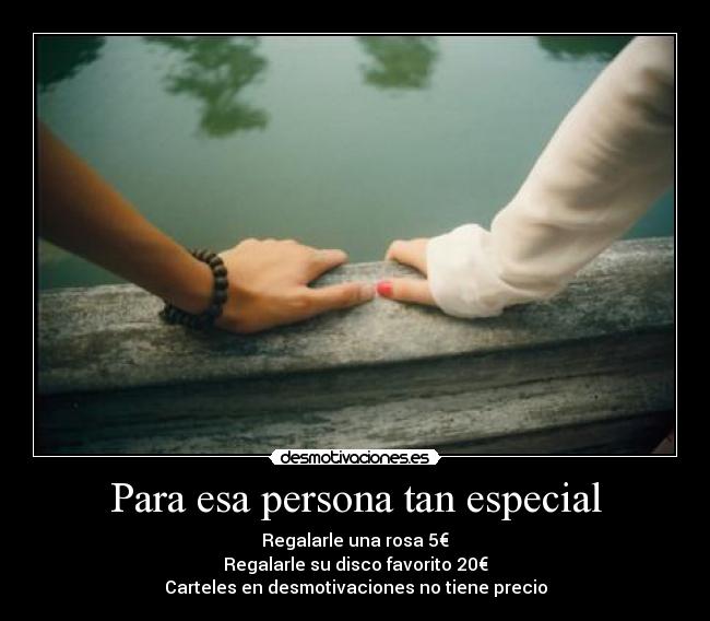 Para Esa Persona Tan Especial Desmotivaciones Para Esa Persona Tan Especial Desmotivaciones