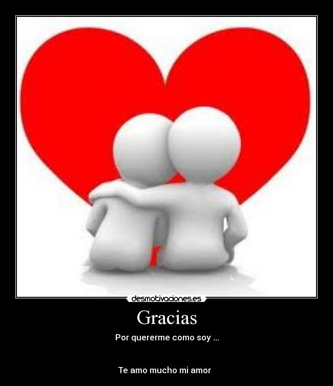 Gracias por quererme como yo te quiero