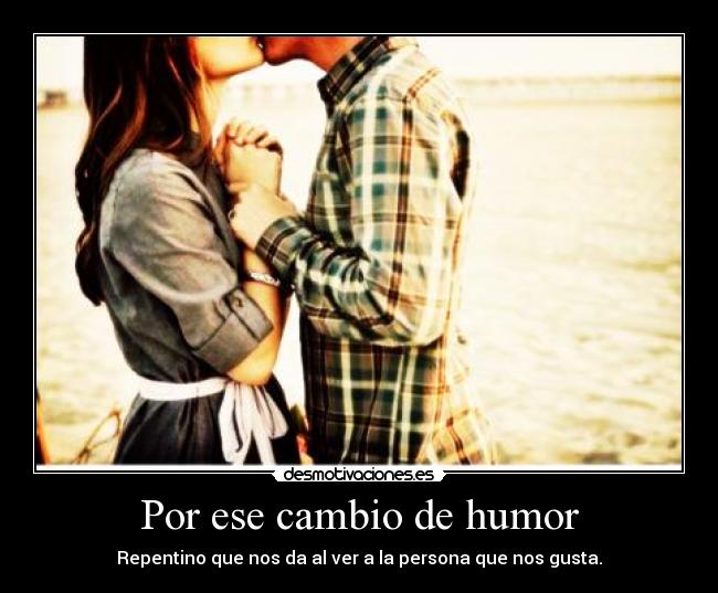 Por Ese Cambio De Humor Desmotivaciones Por Ese Cambio De Humor Desmotivaciones