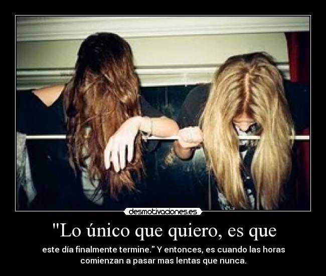 Lo único que quiero, es que | Desmotivaciones