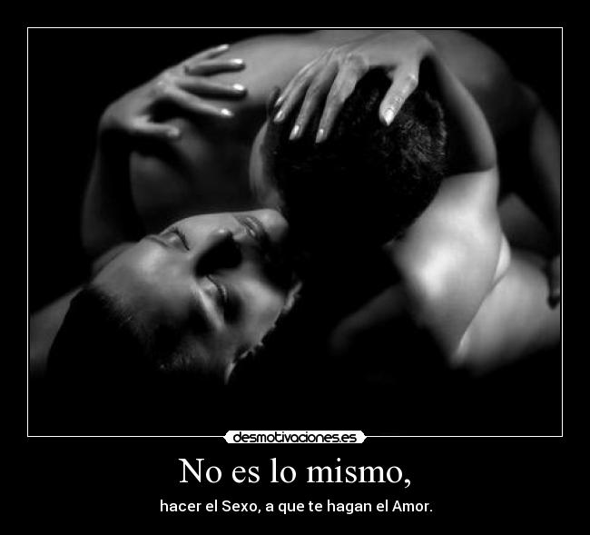 No es lo mismo sexo que hacer el amor No es lo mismo sexo que hacer el amor