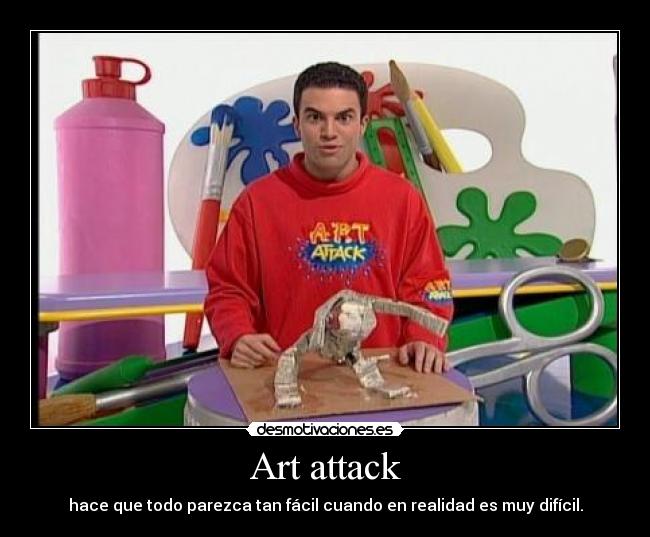 Art attack Desmotivaciones
