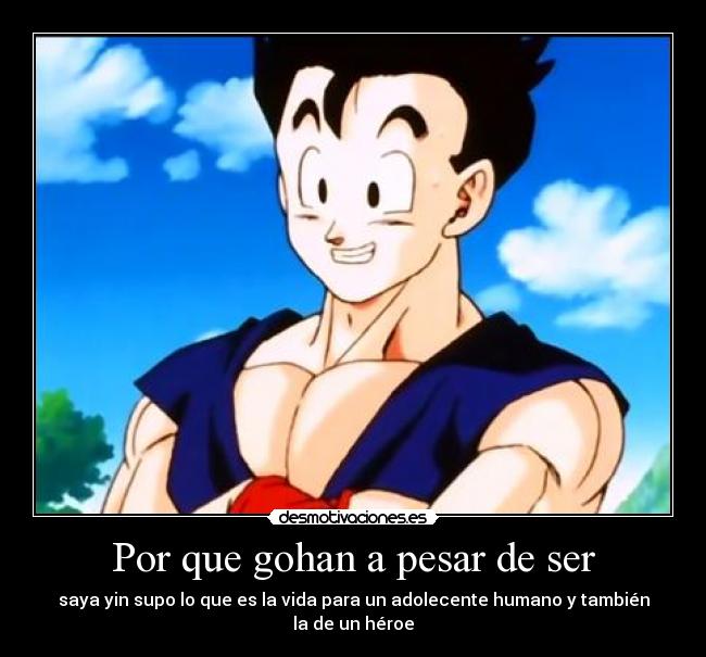 Por que gohan a pesar de ser Desmotivaciones