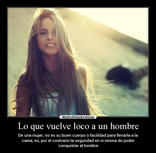 Lo Que Vuelve Loco A Un Hombre Desmotivaciones Lo Que Vuelve Loco A Un Hombre Desmotivaciones