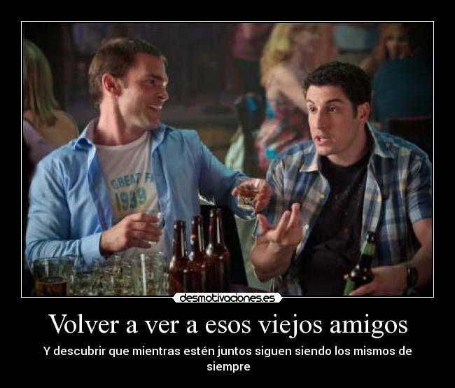 Volver a ver a esos viejos amigos  Desmotivaciones