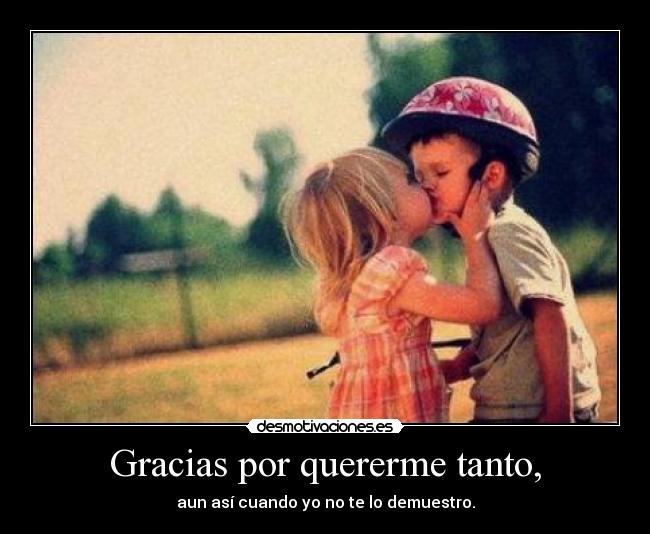 Gracias por quererme como yo te quiero