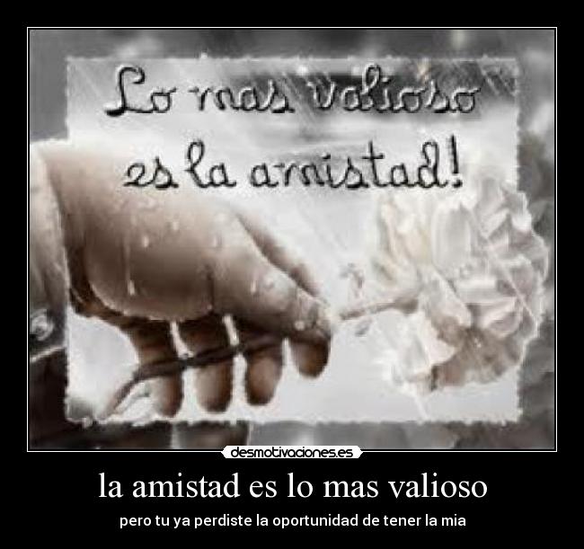 la amistad es lo mas valioso | Desmotivaciones