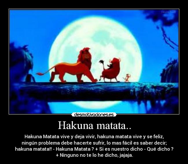Hakuna matata.. Desmotivaciones