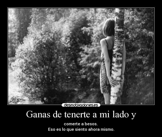 Las ganas de comerte ahora