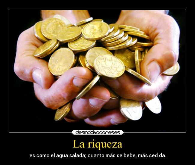 Imágenes y Carteles de RIQUEZA Pag. 9 | Desmotivaciones