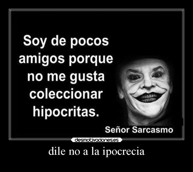 Dile A Los Demás Que No Disparen dile no a la ipocrecia | Desmotivaciones