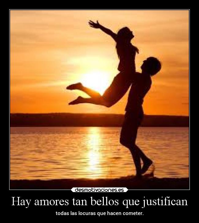 Hay amores tan bellos que justifican | Desmotivaciones